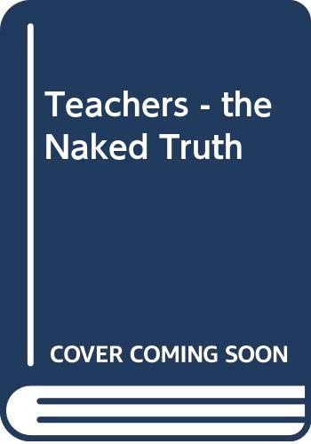 Stock image for Teachers - the Naked Truth for sale by WorldofBooks