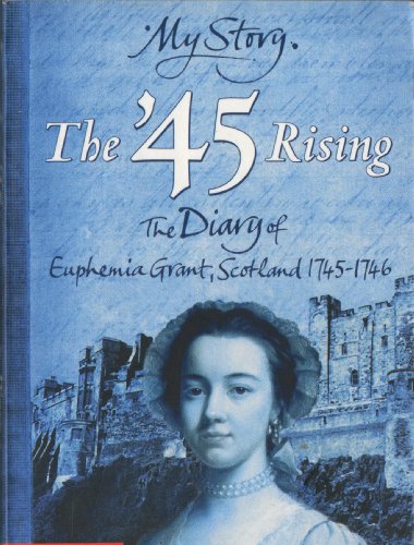 Beispielbild fr 45 Rising; The Diary of Euphemia Grant, Scotland 1745-1746 (My Story) zum Verkauf von WorldofBooks