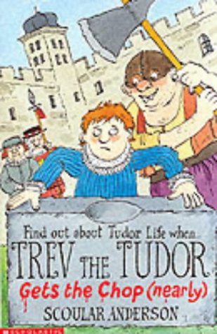 Beispielbild fr Trev the Tudor - Gets the Chop (Nearly) (Scoular Anderson) zum Verkauf von WorldofBooks