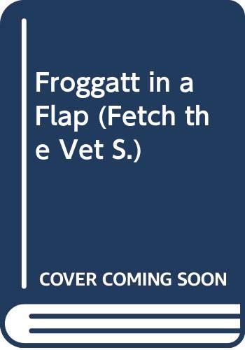 Stock image for Froggatt in a Flap (Fetch the Vet S.) for sale by AwesomeBooks