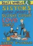Stock image for Sisters, Super Creeps and Slushy, Gushy Love Songs (Ally's World): No.6 for sale by WorldofBooks