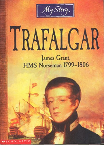 Imagen de archivo de My Story Trafalgar: James Grant, HMS Norseman 1799-1806 a la venta por WorldofBooks