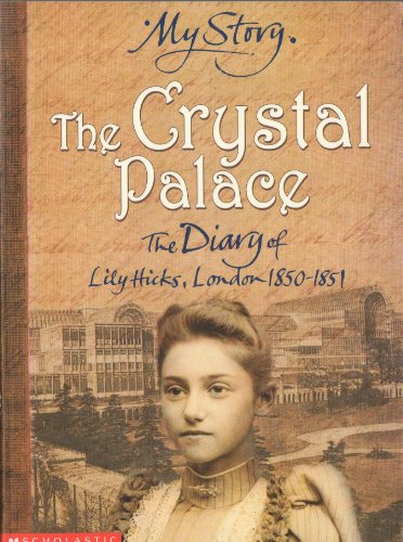 Beispielbild fr The Crystal Palace: The Diary of Lily Hicks, London, 1850-1851 (My Story) zum Verkauf von WorldofBooks