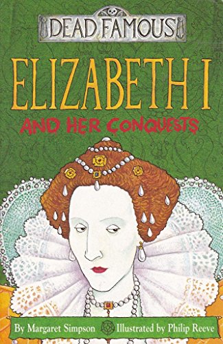 Stock image for Elizabeth I and Her Conquests (Dead Famous) for sale by AwesomeBooks