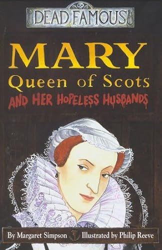 Stock image for Mary Queen of Scots And Her Hopeless Husbands (Dead Famous) for sale by Reuseabook