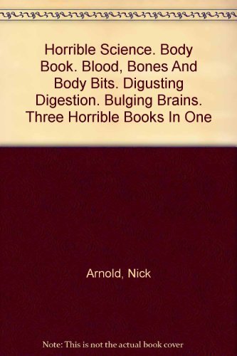 Stock image for Horrible Science. Body Book. Blood, Bones And Body Bits. Digusting Digestion. Bulging Brains. Three Horrible Books In One for sale by Goldstone Books