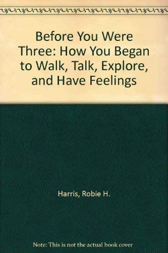 Stock image for Before You Were Three : How You Began to Walk, Talk, Explore and Have Feelings for sale by Better World Books