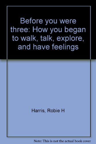 Before you were three: How you began to walk, talk, explore, and have feelings (9780440005278) by Harris, Robie H