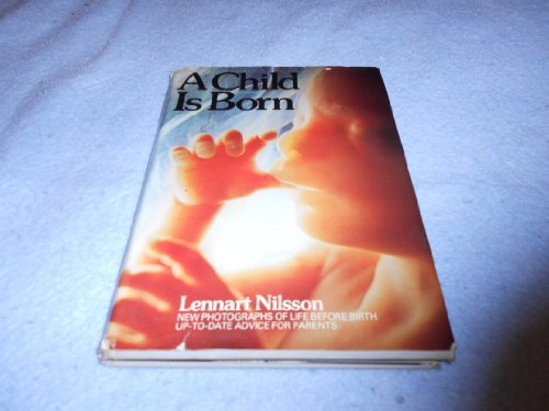 9780440012665: A Child Is Born: New Photographs of Life Before Birth and Up-to-Date Advice for Expectant Parents