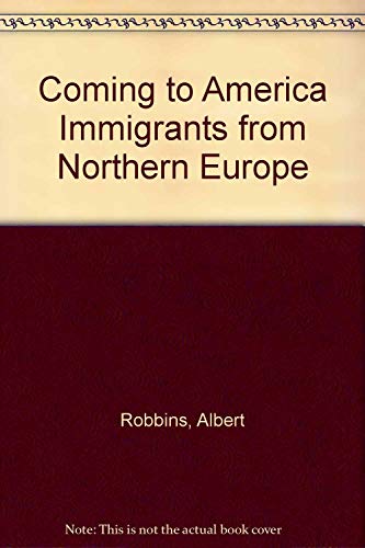 Imagen de archivo de Coming to America : Immigrants from Northern Europe a la venta por Top Notch Books