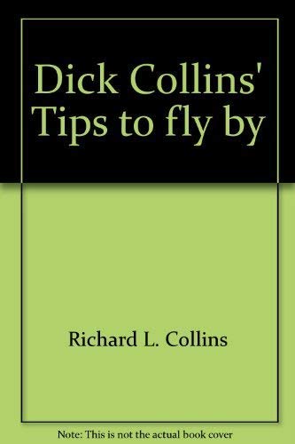 Imagen de archivo de Dick Collins' Tips to fly by a la venta por Half Price Books Inc.