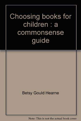 Choosing books for children: A commonsense guide (9780440019305) by Hearne, Betsy Gould