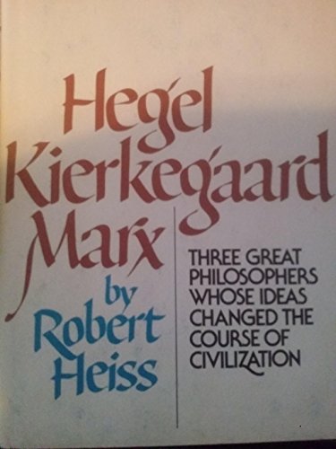 Beispielbild fr Hegel, Kierkegaard, Marx: Three Great Philosophers Whose Ideas Changed the Course of Civilization zum Verkauf von ThriftBooks-Atlanta