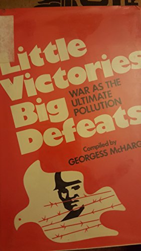 Imagen de archivo de Little Victories, Big Defeats; War As The Ultimate Pollution a la venta por Willis Monie-Books, ABAA