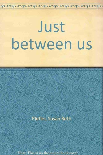 Just between us (9780440050469) by Pfeffer, Susan Beth