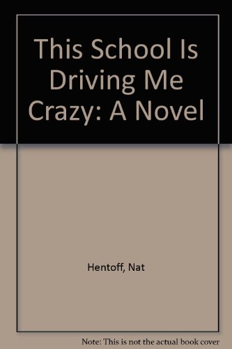 This School Is Driving Me Crazy: A Novel (9780440052876) by Hentoff, Nat
