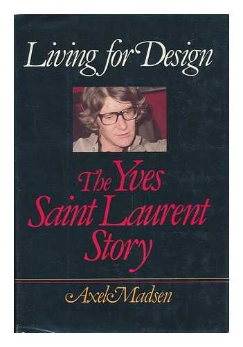 Living for design: The Yves Saint Laurent story (9780440053583) by Madsen, Axel