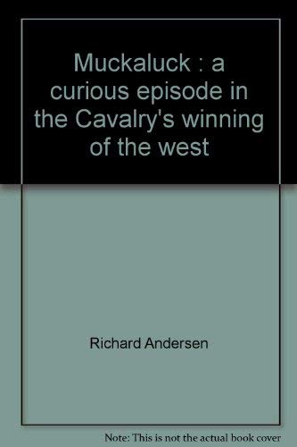 Muckaluck: A Curious Episode in the CavalryÕs Winning of the West