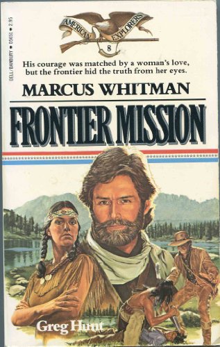 Stock image for Marcus Whitman : Frontier Mission. American Explorers #8 for sale by Acme Books