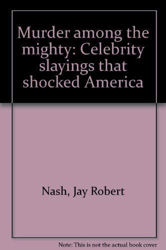 Beispielbild fr Murder Among the Mighty; Celebrity Slayings That Shocked America zum Verkauf von Argosy Book Store, ABAA, ILAB
