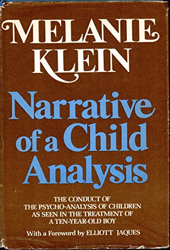 9780440060840: Narrative of a child analysis : the conduct of the psycho-analysis of children as seen in the treatment of a ten-year old boy / Melanie Klein ; with a foreword by Elliott Jaques