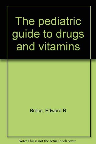 The pediatric guide to drugs and vitamins (9780440072461) by Brace, Edward R