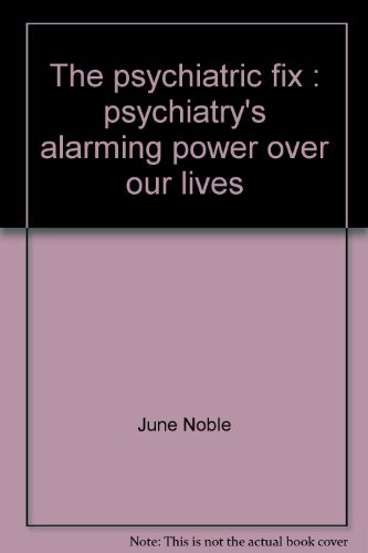 Stock image for The Psychiatric Fix: Psychiatry's Alarming Power Over Our Lives for sale by UHR Books