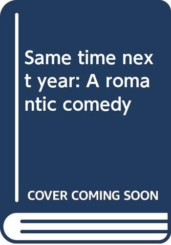 Stock image for Same time, next year: A romantic comedy for sale by ThriftBooks-Atlanta