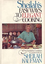 Stock image for Sheilah's Easy Ways to Elegant Cooking: The Fearless Fussless Cookbook for sale by Crotchety Rancher's Books