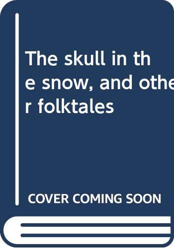 Imagen de archivo de The Skull in the Snow, and Other Folktales a la venta por ThriftBooks-Dallas