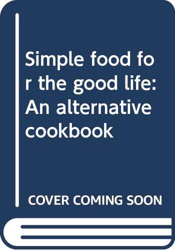 Stock image for Simple food for the good life: An alternative cookbook for sale by HPB Inc.