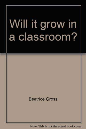 Stock image for Will it grow in a classroom? for sale by Hastings of Coral Springs