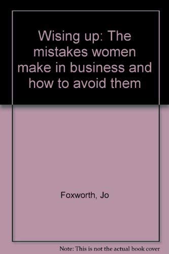 Stock image for Wising Up: The Mistakes Women Make in Business and How to Avoid Them for sale by UHR Books