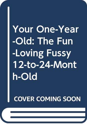 Imagen de archivo de Your One-Year-Old : The Fun-Loving, Fussy 12-to-24-Month-Old a la venta por Better World Books: West