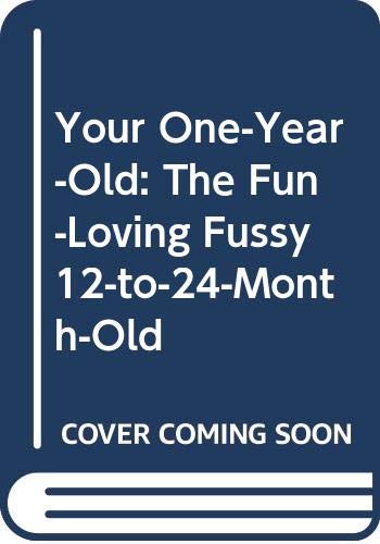 Stock image for Your One-Year-Old : The Fun-Loving, Fussy 12-to-24-Month-Old for sale by Better World Books: West