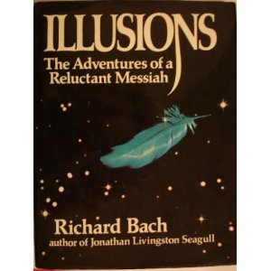 Illusions: The Adventures of a Reluctant Messiah - Richard Bach