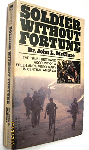 Stock image for Soldier without Fortune: True Firsthand Account of a Free-Lance Mercenary in Central America John L. McClure for sale by GridFreed