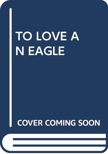 Stock image for To Love an Eagle for sale by Better World Books: West