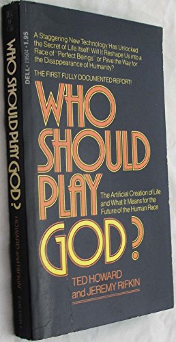 Who should play God?: the artificial creation of life and what it means for the future of the human race (9780440195047) by Howard, Ted; Rifkin, Jeremy