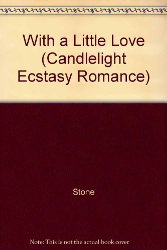 With a Little Love (Candlelight Ecstasy Romance) (9780440195467) by Stone