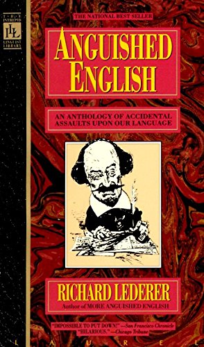 Stock image for Anguished English: An Anthology of Accidental Assaults upon Our Language for sale by Gulf Coast Books