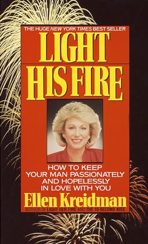 9780440207535: Light His Fire: How to Keep Your Man Passionately and Hopelessly in Love With You