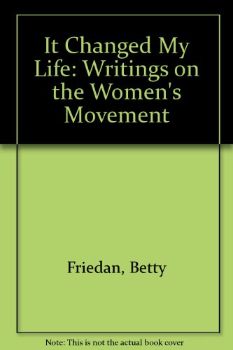 Imagen de archivo de It Changed My Life : Writings on the Women's Movement a la venta por Better World Books