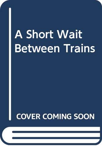 Imagen de archivo de A Short Wait Between Trains a la venta por HPB Inc.