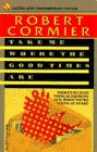 Take Me Where the Good Times Are (9780440210962) by Cormier, Robert