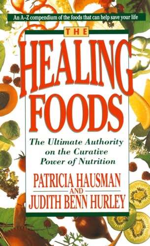 The Healing Foods: The Ultimate Authority on the Curative Power of Nutrition (9780440214403) by Hausman, Patricia; Hurley, Judith Benn