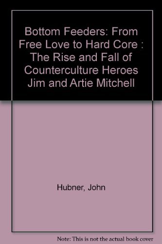 9780440216797: Bottom Feeders: From Free Love to Hard Core : The Rise and Fall of Counterculture Heroes Jim and Artie Mitchell