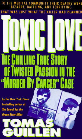 Stock image for Toxic Love : The Chilling True Story of Twisted Passion in the "Murder by Cancer" Case for sale by Robinson Street Books, IOBA