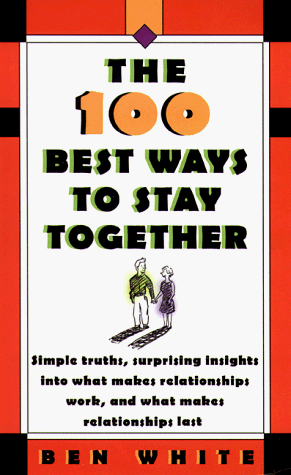 Stock image for The 100 Best Ways to Stay Together: Simple Truths, Surprising Insights Into What Makes Relationships Work, and What Makes Relationships Last for sale by ThriftBooks-Atlanta