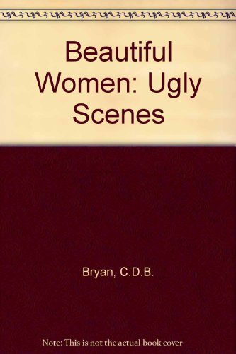 Beautiful Women: Ugly Scenes (9780440305361) by C.D.B. Bryan